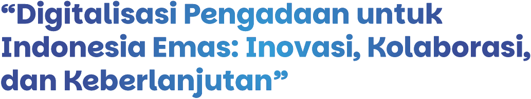 Digitalisasi Pengadaan untuk Indonesia Emas: Inovasi, Kolaborasi, dan Keberlanjutan